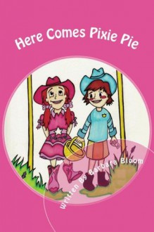 Here Comes Pixie Pie (A fun rhyming children's book) - Barbara Bloom