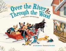 Over the River & Through the Wood: A Holiday Adventure - Linda Ashman