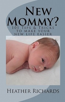 New Mommy?: Tips & Tricks to Make Your New Life Easier - Heather Richards, C. M. Richards