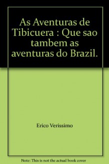 As Aventuras de Tibicuera : Que sao tambem as aventuras do Brazil. - Erico Verissimo