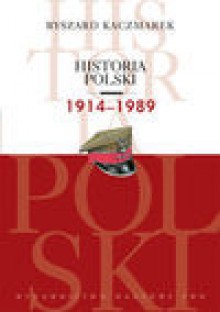 Historia Polski 1914-1989 - Ryszard Kaczmarek