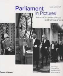 Parliament In Pictures: Inside The House Of Commons And The House Of Lords - Austin Mitchell