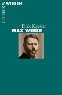 Max Weber (German Edition) - Dirk Kaesler