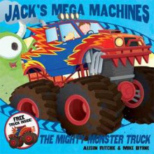 Jack's Mega Machines: Mighty Monster Truck - Alison Ritchie, Mike Byrne