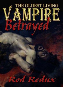 The Oldest Living Vampire Betrayed - Joseph Duncan, Rod Redux