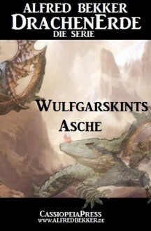 Wulfgarskints Asche - Episode 15 (DrachenErde - die Serie) (German Edition) - Alfred Bekker, Die Serie, DrachenErde, Steve Mayer