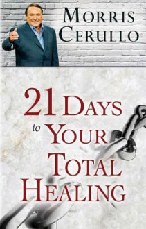 21 Days to Your Total Healing - Morris Cerullo