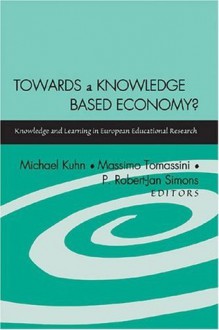 Towards a Knowledge Based Economy?: Knowledge and Learning in European Educational Research - Michael Kuhn