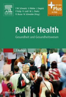 Public Health: Gesundheit Und Gesundheitswesen - Friedrich Wilhelm Schwartz, Ulla Walter, Johannes Siegrist, Petra Kolip, Reiner Leidl, Marie-Luise Dierks, Nils Schneider