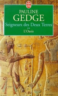 L'oasis (Seigneurs des Deux Terres, #2) - Pauline Gedge