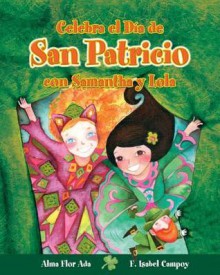 Celebra El Dia de San Patricio Con Samantha y Lola/ Celebrate St. Patrick's Day with Samantha and Lola - Alma Flor Ada, F. Isabel Campoy, Sandra Lavandeira