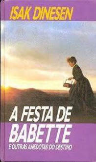 A Festa de Babette e Outras Histórias do Destino - Isak Dinensen, Karen Blixen