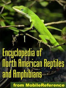 The Illustrated Encyclopedia of North American Reptiles and Amphibians: An Essential Guide To Reptiles and Amphibians Of USA, Canada, and Mexico (Mobi Reference) - MobileReference