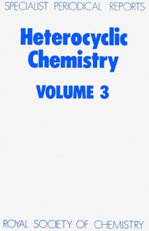 Heterocyclic Chemistry, Volume 3 (Specialist Periodical Reports) - Hans Suschitzky, O. Meth-Cohn, Royal Society of Chemistry