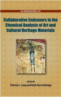 Collaborative Endeavors in the Chemical Analysis of Art and Cultural Heritage Materials - American Chemical Society