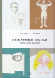 Meie suured tegijad - Lauri Vahtre, Anu Kalm