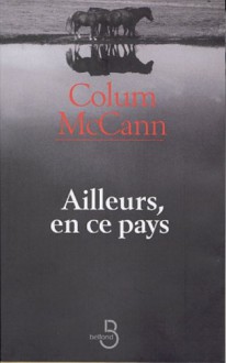 Ailleurs, En Ce Pays - Colum McCann