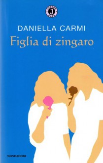 Figlia di zingaro - Daniella Carmi, Silvia Nerini