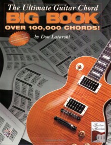 The Ultimate Guitar Chord Big Book: Over 100,000 Chords! - Don Latarski, Aaron Stang