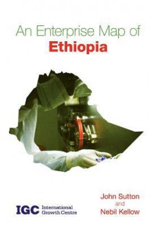 An Enterprise Map of Ethiopia - John Sutton, Nebil Kellow