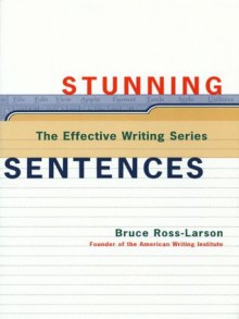 Stunning Sentences (The Effective Writing Series) - Bruce Ross-Larson