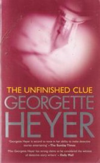 The Unfinished Clue - Georgette Heyer