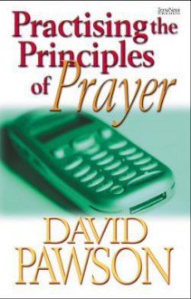 Practising The Principles Of Prayer - David Pawson