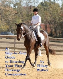 A Step-by-Step Guide to Entering Your First Dressage Competition - Hilary Walker