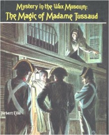 Mystery in the Wax Museum: The Magic of Madame Tussaud - Herbert Ellis, Howard Nostrand