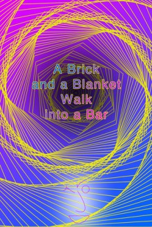 A brick and a blanket walk into a bar - Jarod Kintz