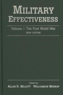 Military Effectiveness, Volume 1: The First World War - Allan R. Millett, Williamson Murray