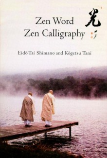 Zen Word, Zen Calligraphy - Eido Tai Shimano, Kogetsu Tani