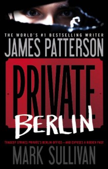 Private Berlin - James Patterson, Mark T. Sullivan