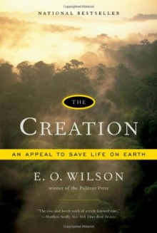 The Creation: An Appeal to Save Life on Earth - E.O. Wilson