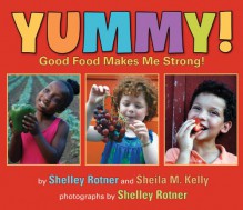 Yummy!: Good Food Makes Me Strong! - Shelley Rotner, Sheila M Kelly