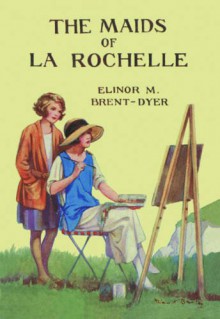 The Maids of La Rochelle - Elinor M. Brent-Dyer