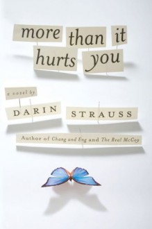 More Than It Hurts You - Darin Strauss