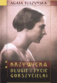 Krzywicka. Długie życie gorszycielki - Agata Tuszyńska