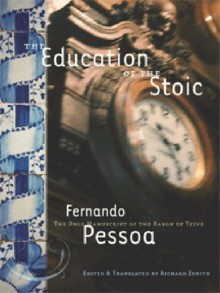 Education Of The Stoic, The - Fernando Pessoa, Richard Zenith