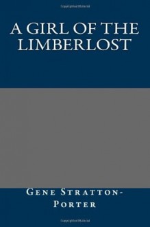 A Girl of the Limberlost - Gene Stratton-Porter