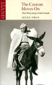 The Caravan Moves on - Irfan Orga