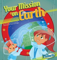 Your Mission on Earth - Christine Zuchora-Walske, Scott Burroughs, Diane M. Bollen