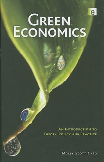 Green Economics: An Introduction to Theory, Policy and Practice - Molly Scott Cato