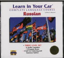 Learn in Your Car Russian: Complete Language Course Three Level Set (Learn in Your Car Complete Language Course) - Henry N. Raymond