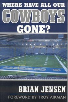 Where Have All Our Cowboys Gone? - Brian Jensen, Troy Aikman