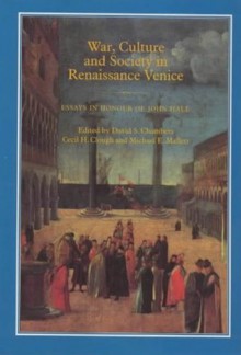 War, Culture and Society in Renaissance Venice: Essays in Honour of John Hale - David S. Chambers