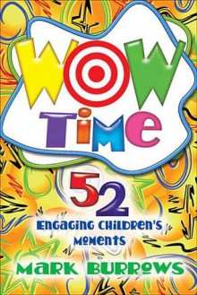 Wow Time: 52 Engaging Children's Moments - Mark Burrows