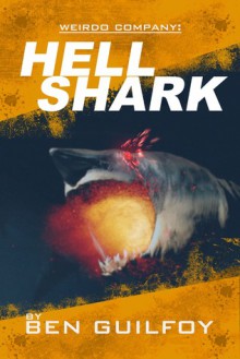 Weirdo Company: Hellshark (Weirdo Company #3) - Ben Guilfoy