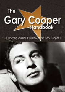 The Gary Cooper Handbook - Everything You Need to Know about Gary Cooper - Emily Smith