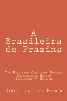 The Brazilian Girl from Prazens: The Brazilian Girl from Prazens: Interlingual Edition (Portuguese - English) (Portuguese Edition) - Camilo Castelo Branco